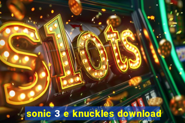 sonic 3 e knuckles download